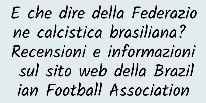 E che dire della Federazione calcistica brasiliana? Recensioni e informazioni sul sito web della Brazilian Football Association