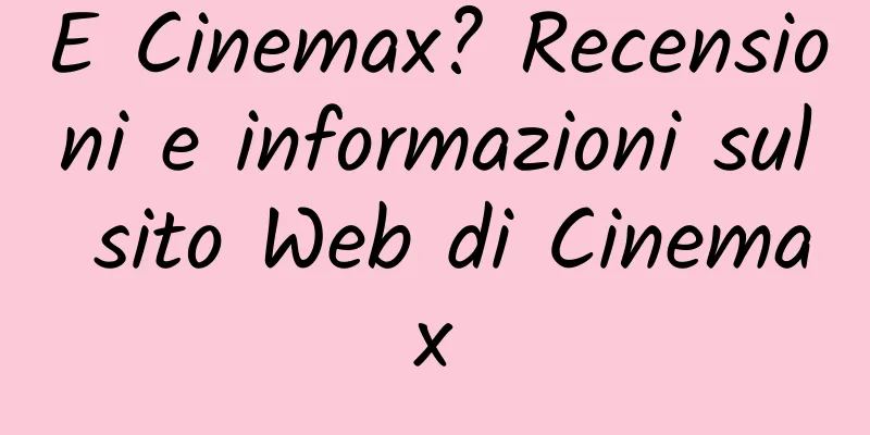 E Cinemax? Recensioni e informazioni sul sito Web di Cinemax
