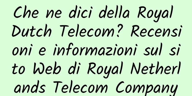 Che ne dici della Royal Dutch Telecom? Recensioni e informazioni sul sito Web di Royal Netherlands Telecom Company