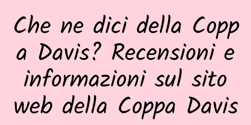 Che ne dici della Coppa Davis? Recensioni e informazioni sul sito web della Coppa Davis