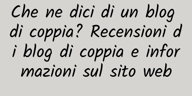 Che ne dici di un blog di coppia? Recensioni di blog di coppia e informazioni sul sito web