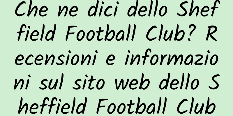 Che ne dici dello Sheffield Football Club? Recensioni e informazioni sul sito web dello Sheffield Football Club