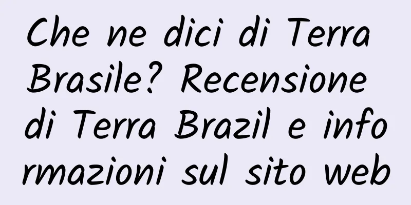 Che ne dici di Terra Brasile? Recensione di Terra Brazil e informazioni sul sito web