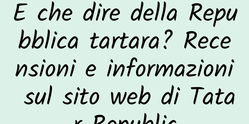 E che dire della Repubblica tartara? Recensioni e informazioni sul sito web di Tatar Republic