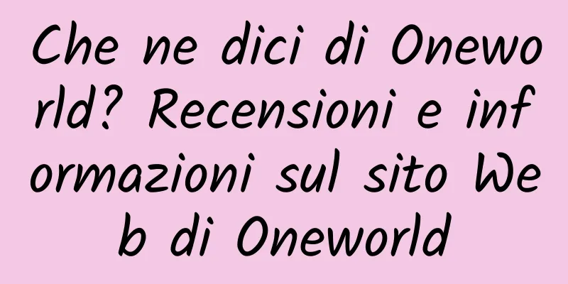 Che ne dici di Oneworld? Recensioni e informazioni sul sito Web di Oneworld