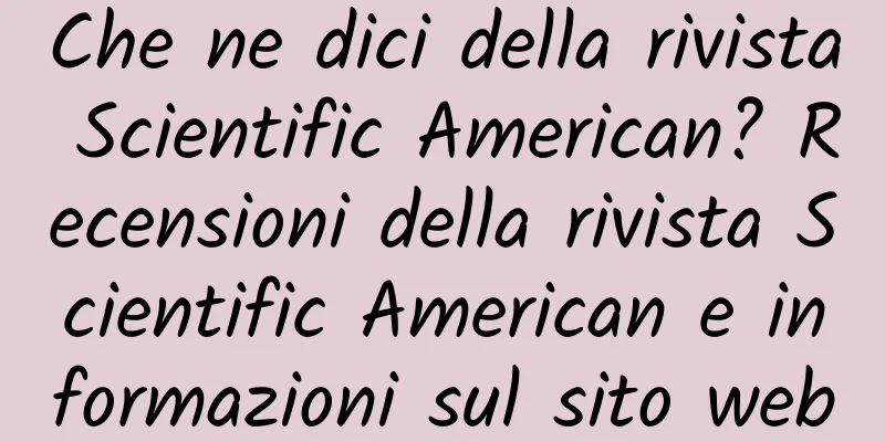 Che ne dici della rivista Scientific American? Recensioni della rivista Scientific American e informazioni sul sito web