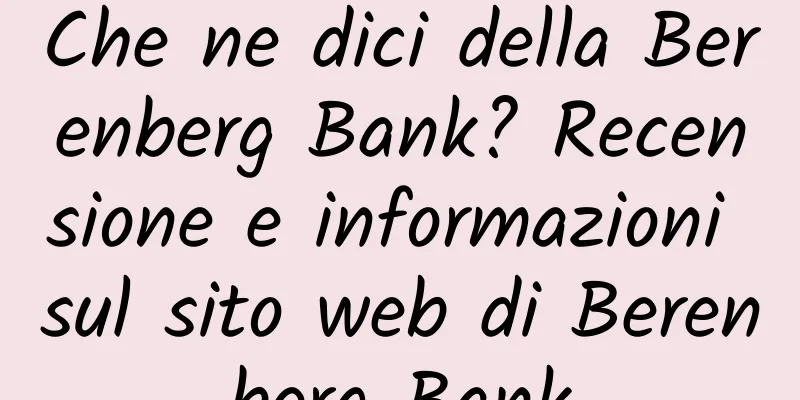 Che ne dici della Berenberg Bank? Recensione e informazioni sul sito web di Berenberg Bank