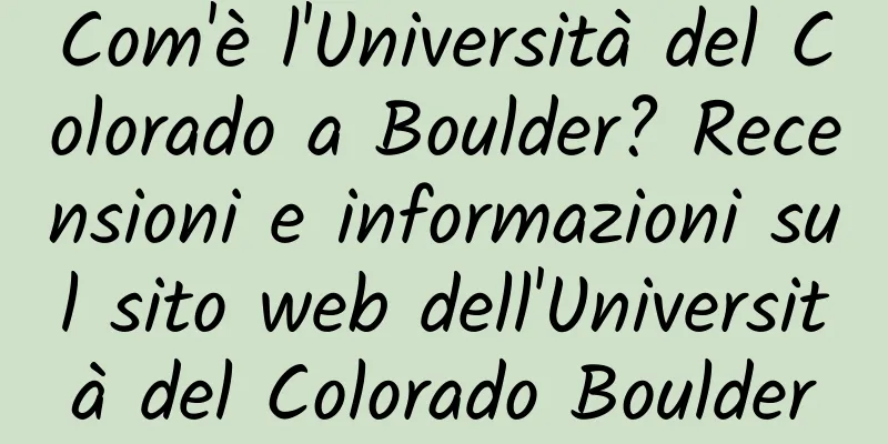 Com'è l'Università del Colorado a Boulder? Recensioni e informazioni sul sito web dell'Università del Colorado Boulder