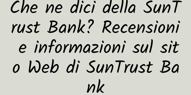 Che ne dici della SunTrust Bank? Recensioni e informazioni sul sito Web di SunTrust Bank