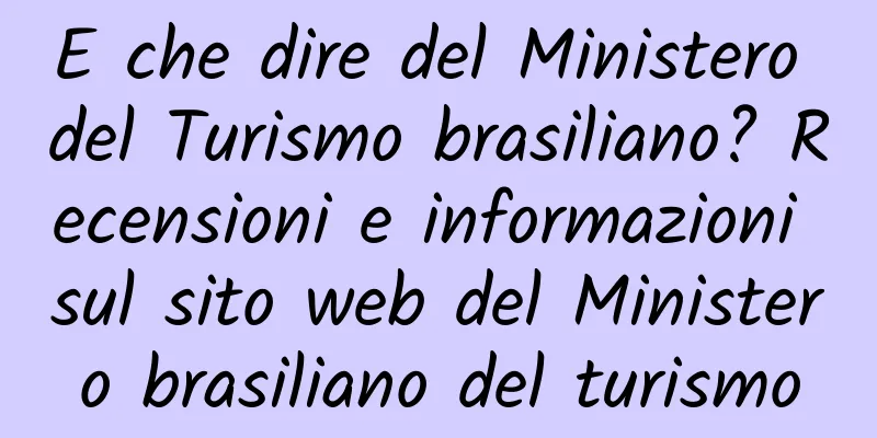 E che dire del Ministero del Turismo brasiliano? Recensioni e informazioni sul sito web del Ministero brasiliano del turismo