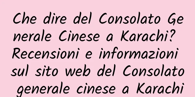 Che dire del Consolato Generale Cinese a Karachi? Recensioni e informazioni sul sito web del Consolato generale cinese a Karachi