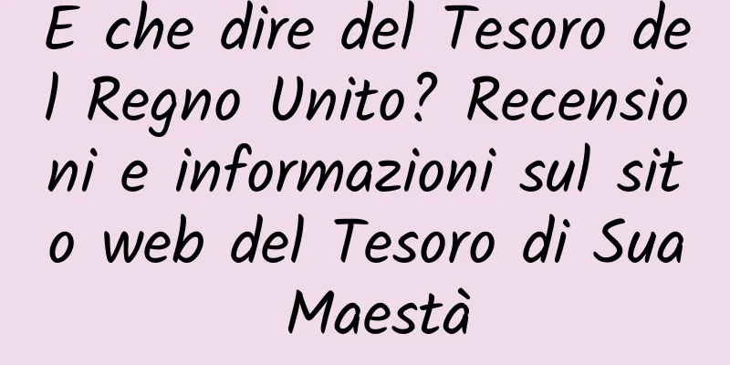 E che dire del Tesoro del Regno Unito? Recensioni e informazioni sul sito web del Tesoro di Sua Maestà