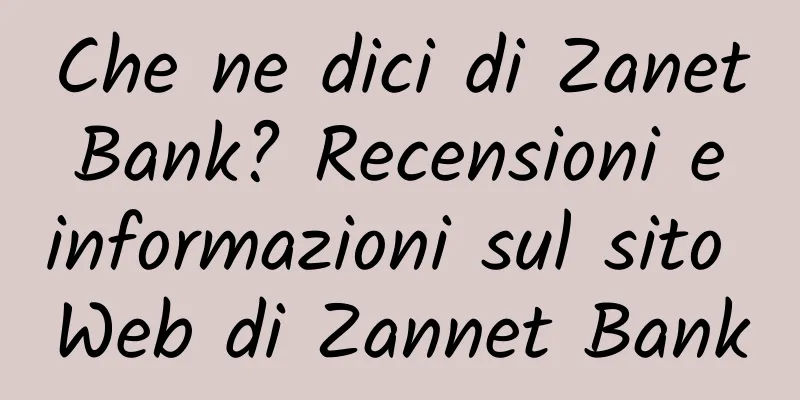 Che ne dici di Zanet Bank? Recensioni e informazioni sul sito Web di Zannet Bank