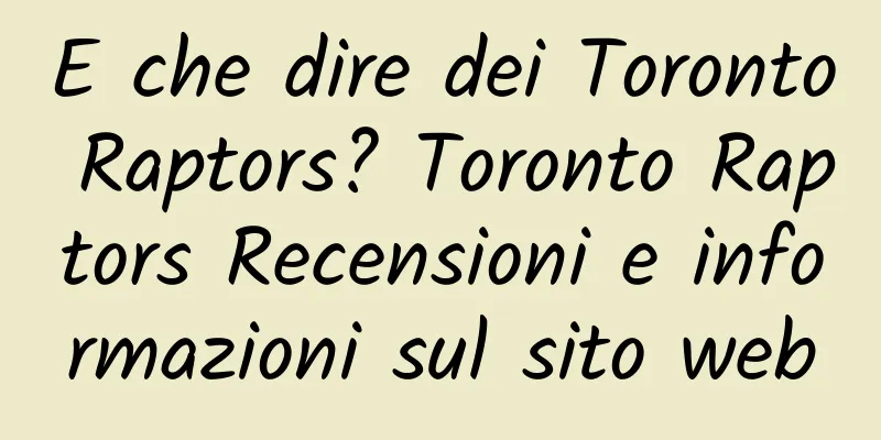 E che dire dei Toronto Raptors? Toronto Raptors Recensioni e informazioni sul sito web