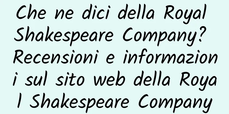 Che ne dici della Royal Shakespeare Company? Recensioni e informazioni sul sito web della Royal Shakespeare Company
