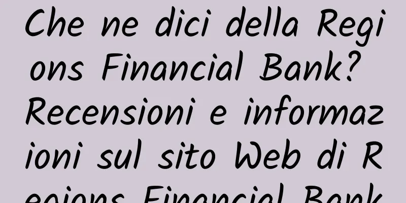 Che ne dici della Regions Financial Bank? Recensioni e informazioni sul sito Web di Regions Financial Bank