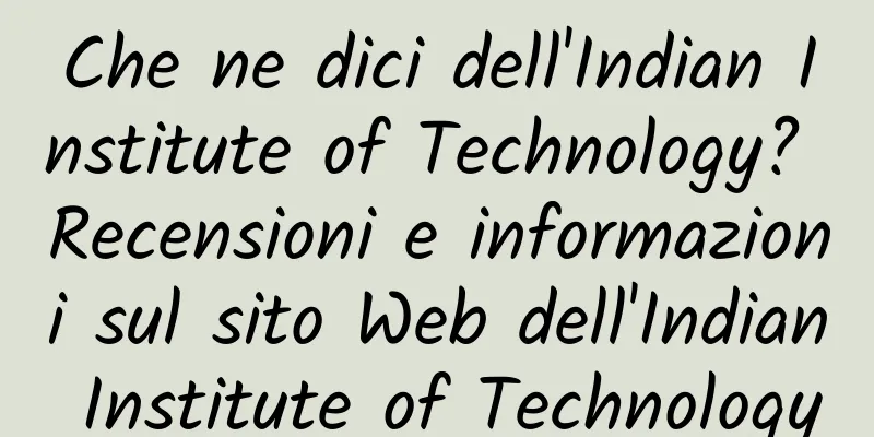 Che ne dici dell'Indian Institute of Technology? Recensioni e informazioni sul sito Web dell'Indian Institute of Technology