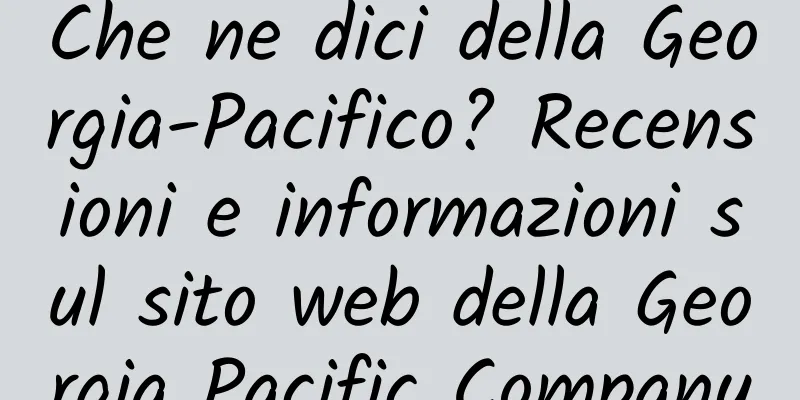 Che ne dici della Georgia-Pacifico? Recensioni e informazioni sul sito web della Georgia Pacific Company