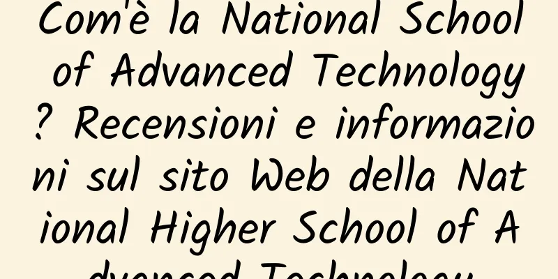 Com'è la National School of Advanced Technology? Recensioni e informazioni sul sito Web della National Higher School of Advanced Technology