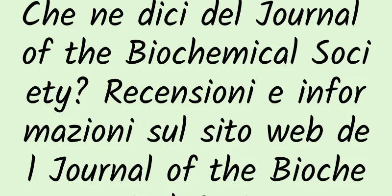 Che ne dici del Journal of the Biochemical Society? Recensioni e informazioni sul sito web del Journal of the Biochemical Society