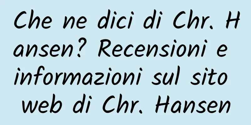 Che ne dici di Chr. Hansen? Recensioni e informazioni sul sito web di Chr. Hansen