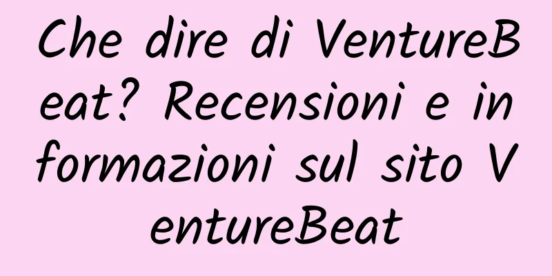 Che dire di VentureBeat? Recensioni e informazioni sul sito VentureBeat
