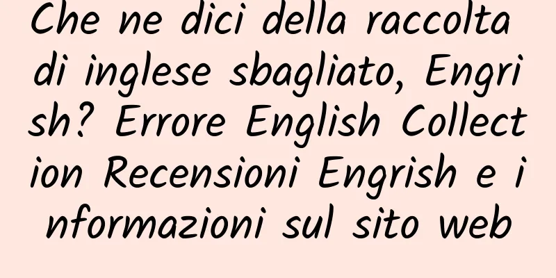 Che ne dici della raccolta di inglese sbagliato, Engrish? Errore English Collection Recensioni Engrish e informazioni sul sito web