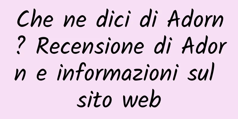 Che ne dici di Adorn? Recensione di Adorn e informazioni sul sito web