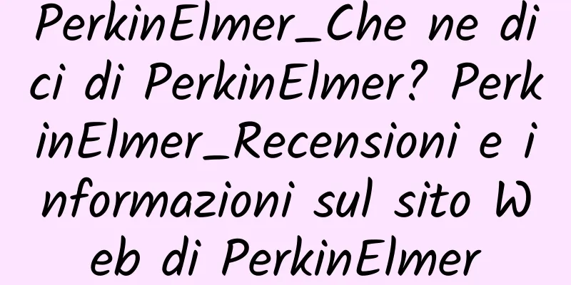 PerkinElmer_Che ne dici di PerkinElmer? PerkinElmer_Recensioni e informazioni sul sito Web di PerkinElmer