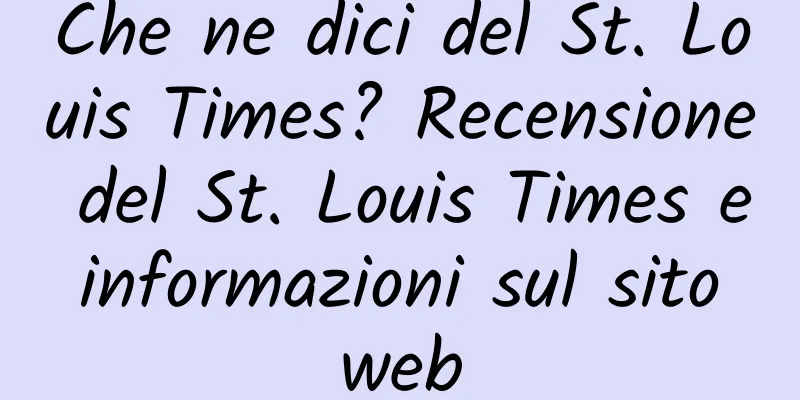 Che ne dici del St. Louis Times? Recensione del St. Louis Times e informazioni sul sito web