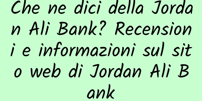 Che ne dici della Jordan Ali Bank? Recensioni e informazioni sul sito web di Jordan Ali Bank
