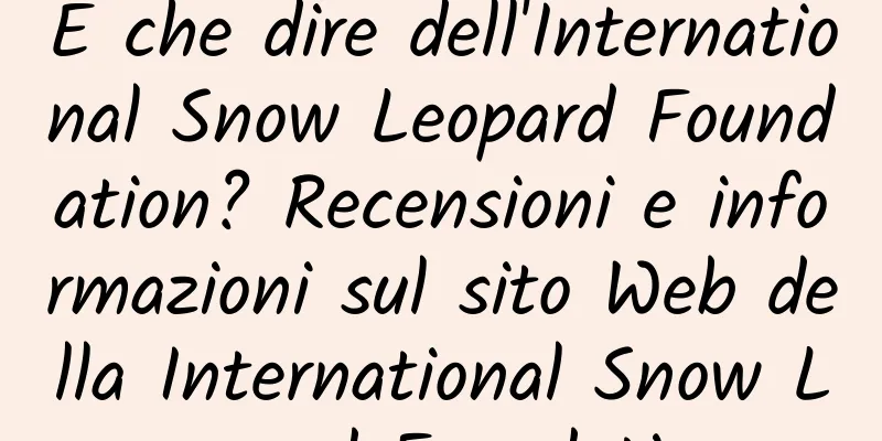 E che dire dell'International Snow Leopard Foundation? Recensioni e informazioni sul sito Web della International Snow Leopard Foundation