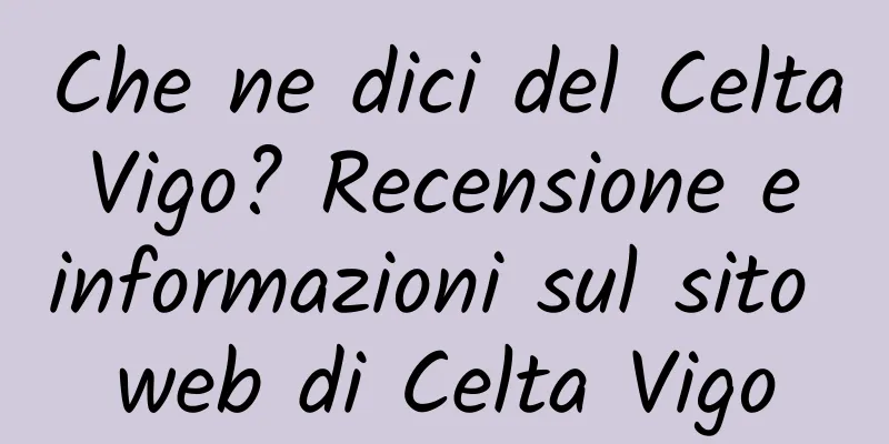 Che ne dici del Celta Vigo? Recensione e informazioni sul sito web di Celta Vigo