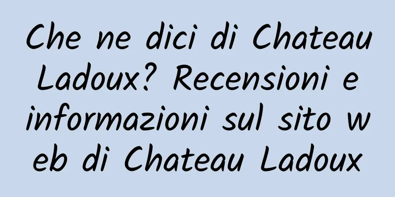 Che ne dici di Chateau Ladoux? Recensioni e informazioni sul sito web di Chateau Ladoux
