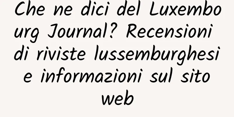 Che ne dici del Luxembourg Journal? Recensioni di riviste lussemburghesi e informazioni sul sito web