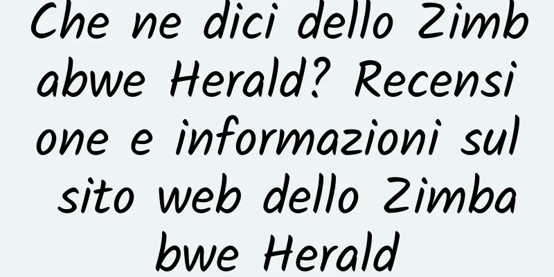 Che ne dici dello Zimbabwe Herald? Recensione e informazioni sul sito web dello Zimbabwe Herald