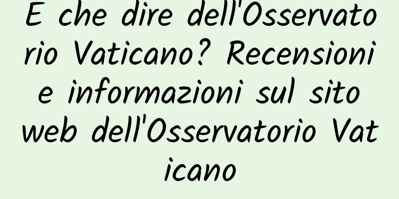 E che dire dell'Osservatorio Vaticano? Recensioni e informazioni sul sito web dell'Osservatorio Vaticano