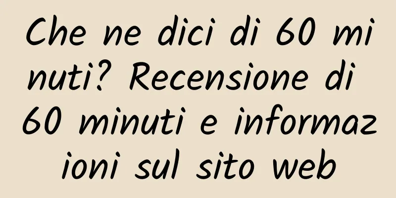 Che ne dici di 60 minuti? Recensione di 60 minuti e informazioni sul sito web