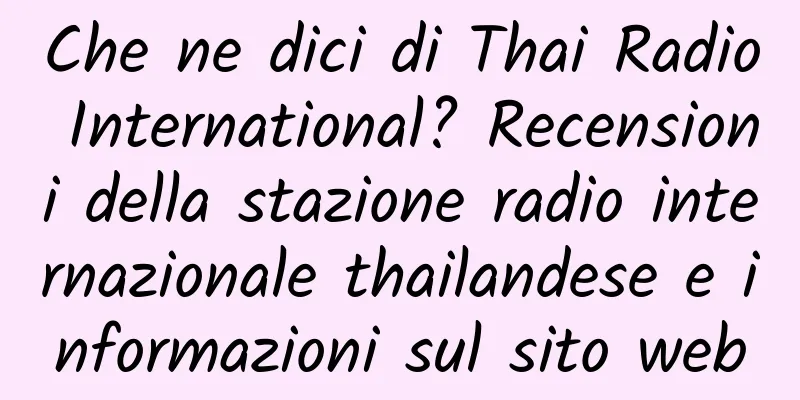 Che ne dici di Thai Radio International? Recensioni della stazione radio internazionale thailandese e informazioni sul sito web