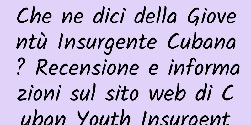 Che ne dici della Gioventù Insurgente Cubana? Recensione e informazioni sul sito web di Cuban Youth Insurgent