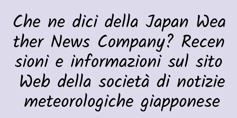 Che ne dici della Japan Weather News Company? Recensioni e informazioni sul sito Web della società di notizie meteorologiche giapponese