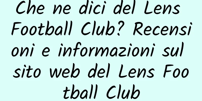 Che ne dici del Lens Football Club? Recensioni e informazioni sul sito web del Lens Football Club