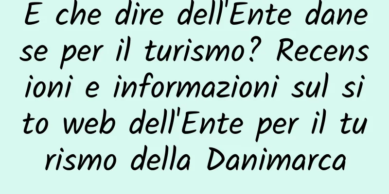 E che dire dell'Ente danese per il turismo? Recensioni e informazioni sul sito web dell'Ente per il turismo della Danimarca