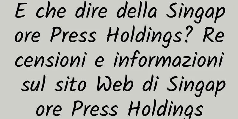 E che dire della Singapore Press Holdings? Recensioni e informazioni sul sito Web di Singapore Press Holdings
