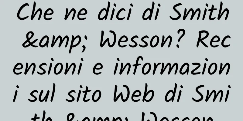 Che ne dici di Smith & Wesson? Recensioni e informazioni sul sito Web di Smith & Wesson