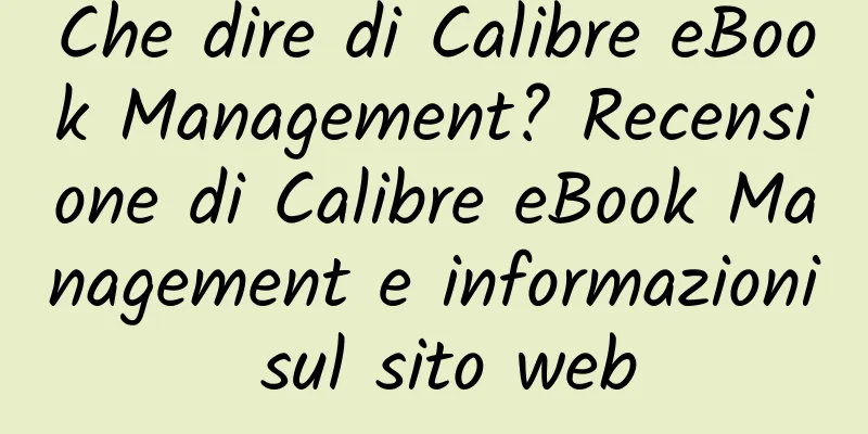 Che dire di Calibre eBook Management? Recensione di Calibre eBook Management e informazioni sul sito web