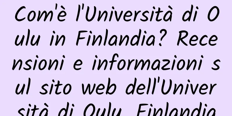 Com'è l'Università di Oulu in Finlandia? Recensioni e informazioni sul sito web dell'Università di Oulu, Finlandia