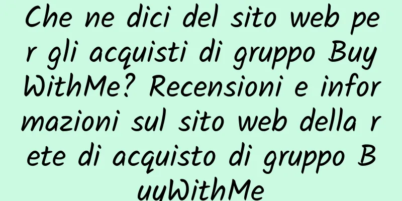 Che ne dici del sito web per gli acquisti di gruppo BuyWithMe? Recensioni e informazioni sul sito web della rete di acquisto di gruppo BuyWithMe
