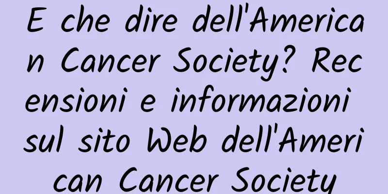 E che dire dell'American Cancer Society? Recensioni e informazioni sul sito Web dell'American Cancer Society