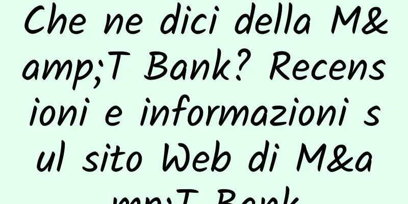 Che ne dici della M&T Bank? Recensioni e informazioni sul sito Web di M&T Bank